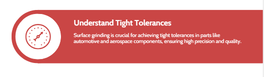 Make Smooth Surface: Parts that require tight tolerances, such as automotive components, aerospace parts, and cutting tools, benefit greatly from surface grinding.