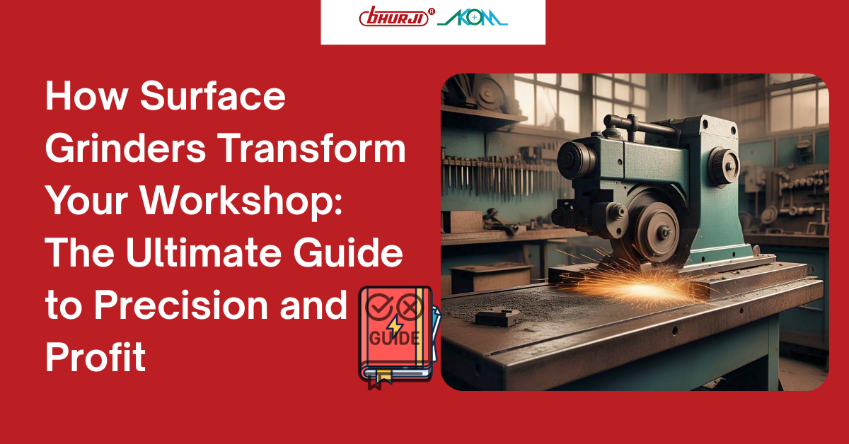 How Surface Grinders Transform Your Workshop: The Ultimate Guide to Precision and Profit