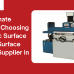 The Ultimate Guide to Choosing Hydraulic Surface Grinder Surface Grinder Supplier in India