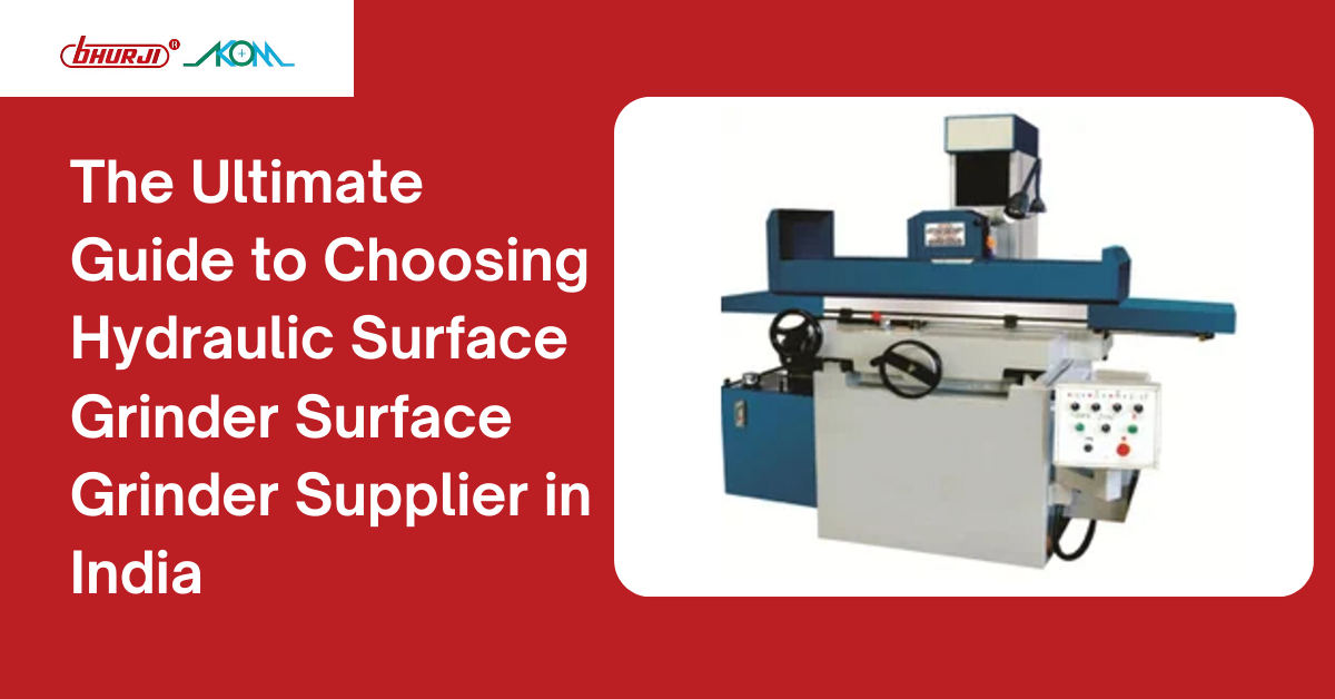 The Ultimate Guide to Choosing Hydraulic Surface Grinder Surface Grinder Supplier in India