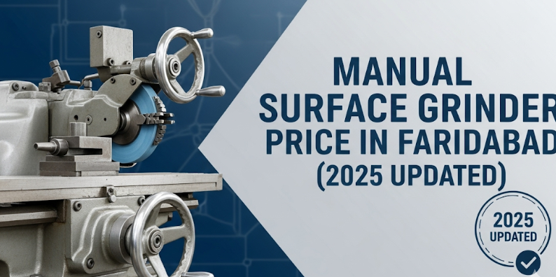 Manual Surface Grinder Price in Faridabad (2025 Updated)
